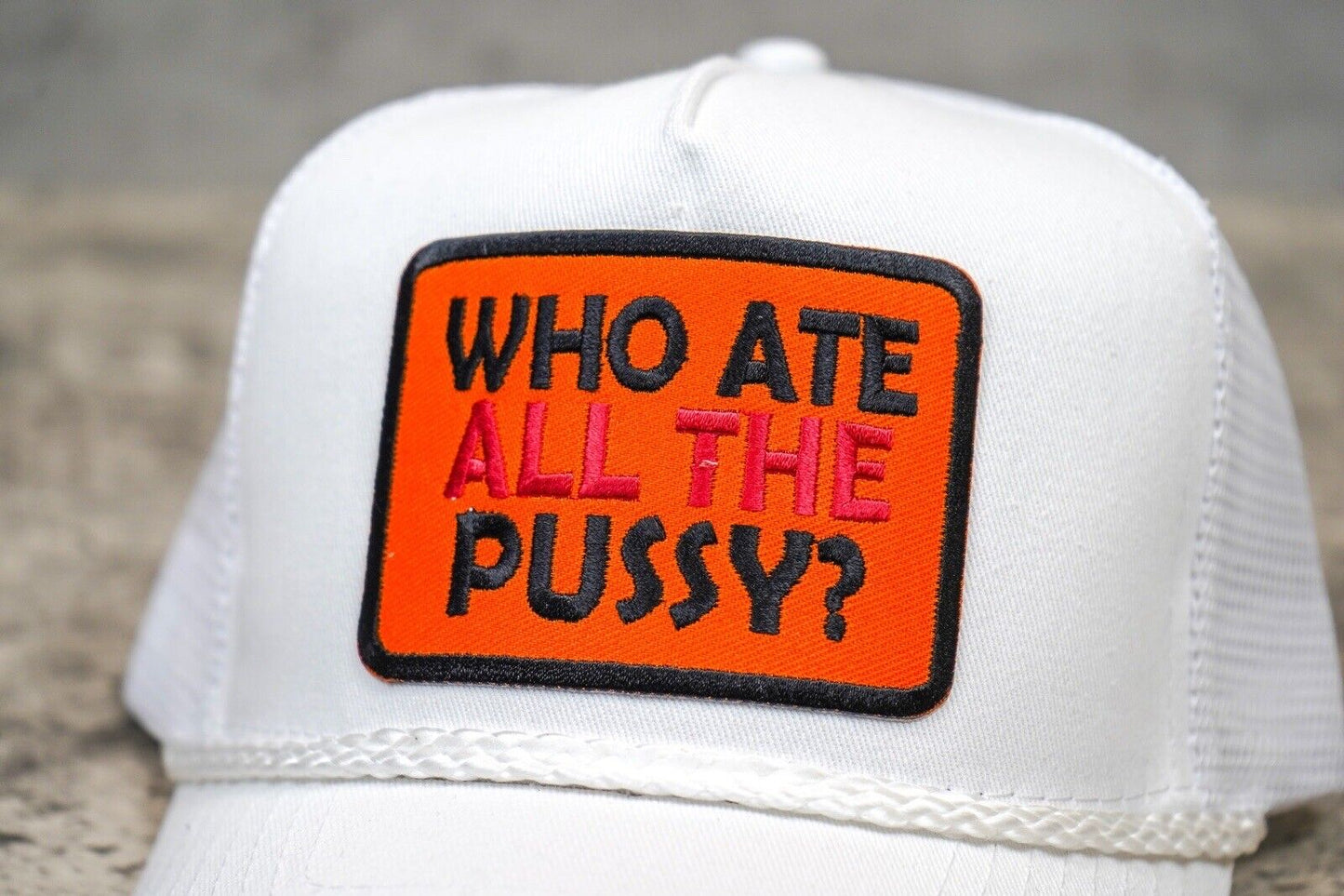 "Who Ate All The Pussy" Funny Trucker Hat