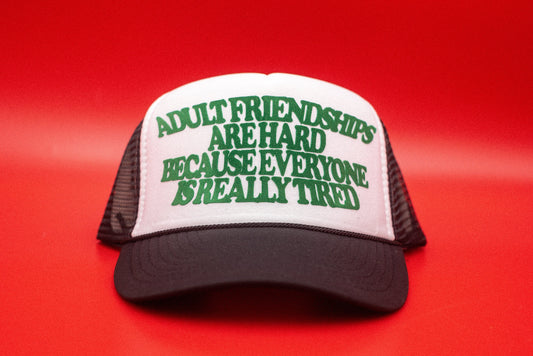 The "Adult Friendships Are Hard Because Everyone Is Really Tired" Funny Trucker Hat