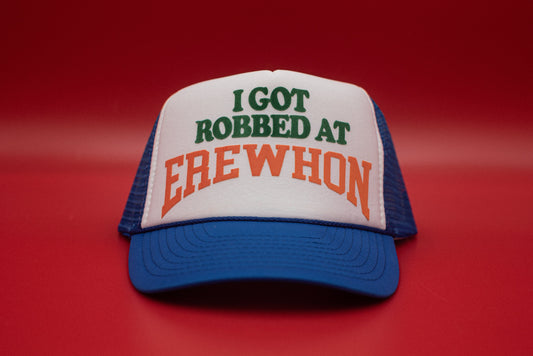 The "I Got Robbed At Erehwon" Funny Trucker Hat